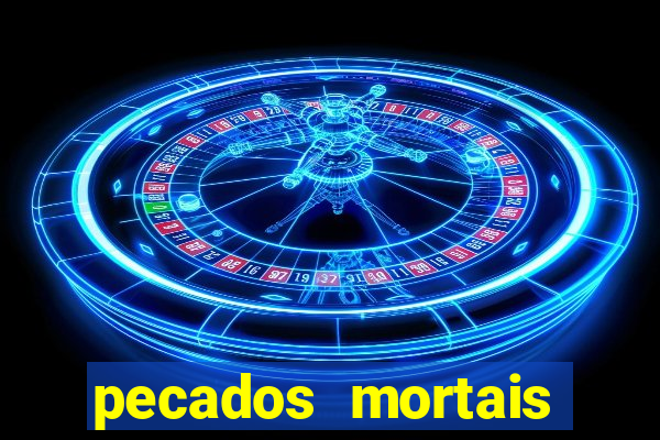 pecados mortais para confessar